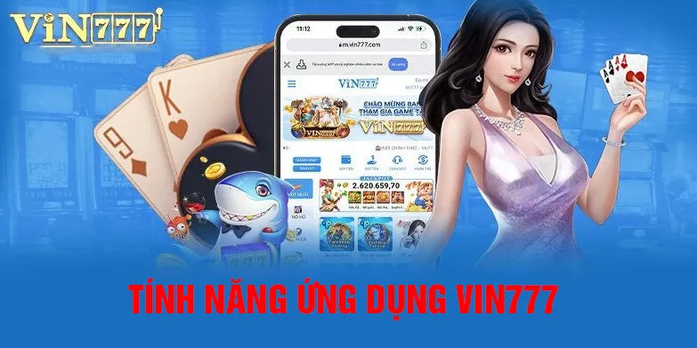 Các tính năng nổi bật trên ứng dụng Vin777